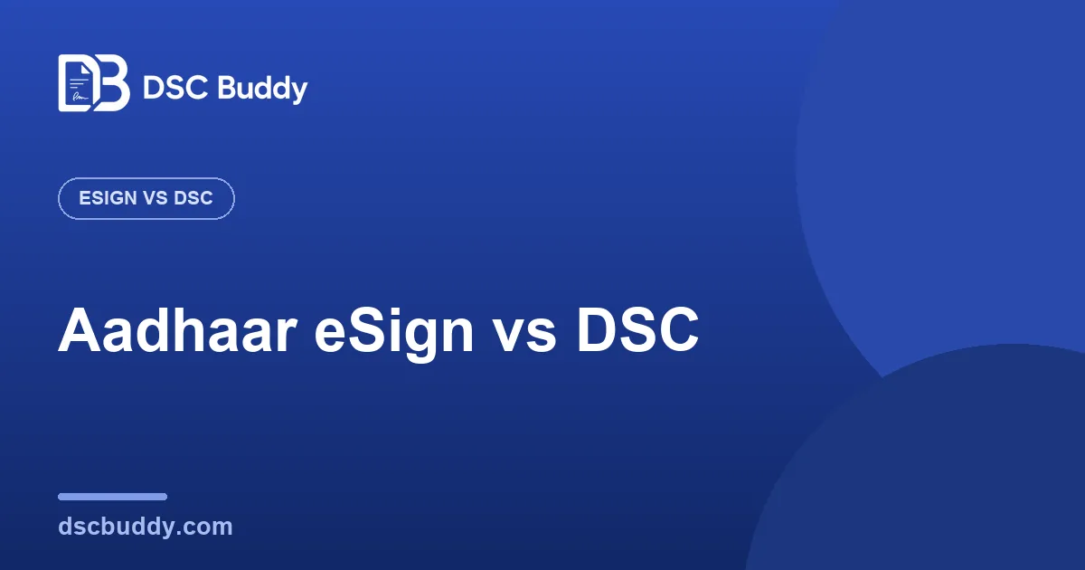 Aadhaar eSign vs DSC: Difference, Legal Validity & Which to Use